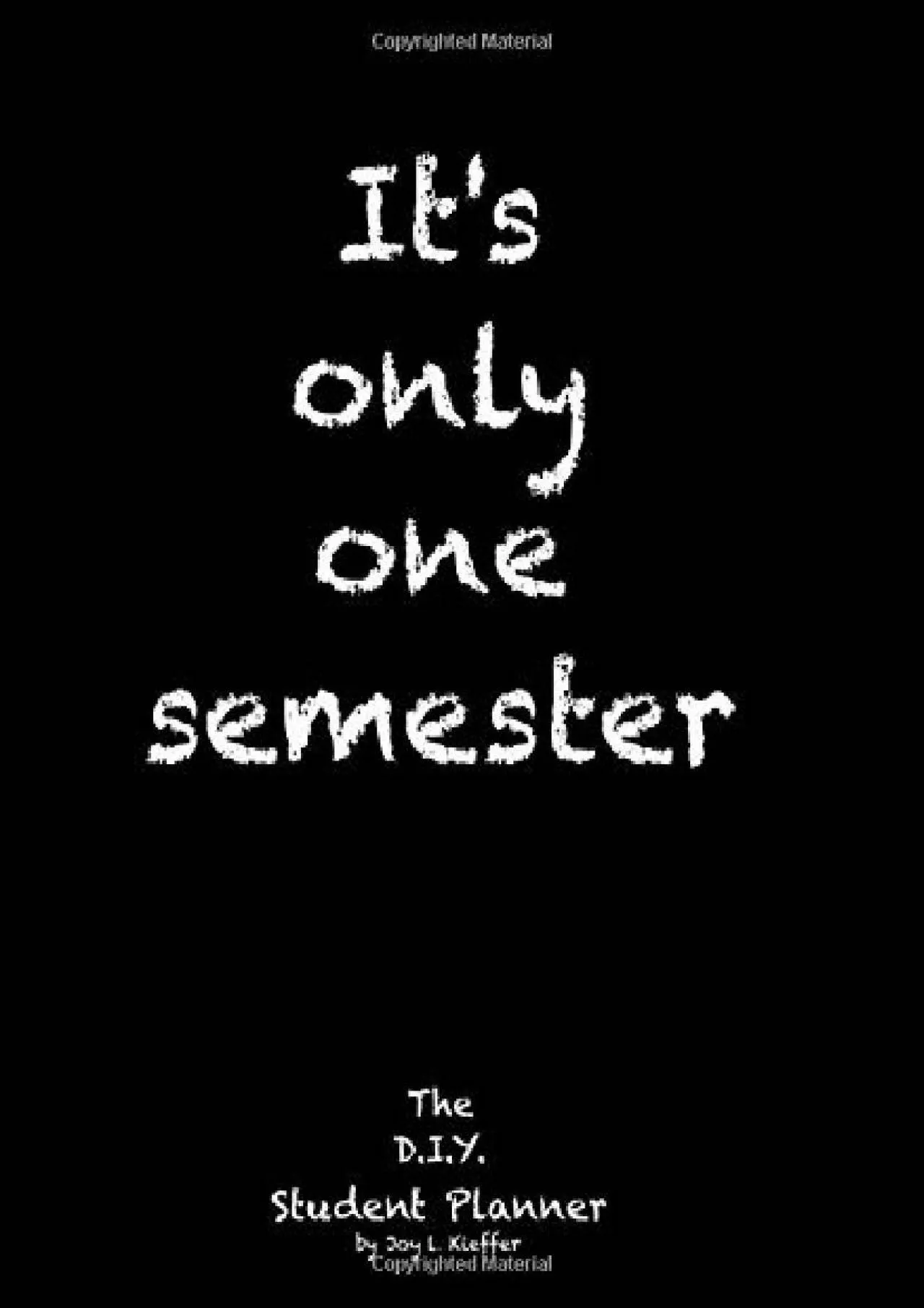 PDF-[EBOOK] - It\'s only one semester: 6 Month College/High School Student Planner. Prioritize