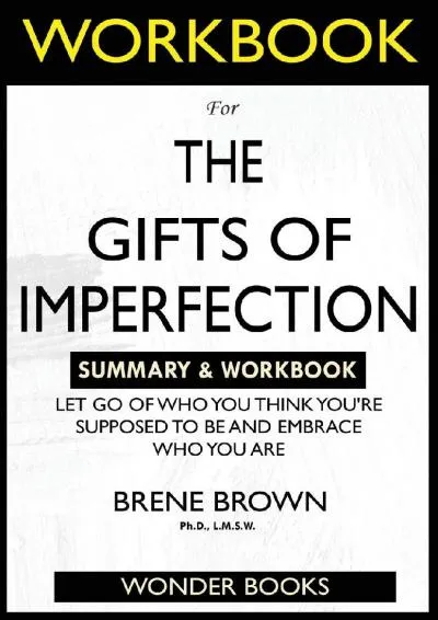 [READ] -  WORKBOOK For The Gifts of Imperfection: Let Go of Who You Think You\'re Supposed to Be and Embrace Who You Are