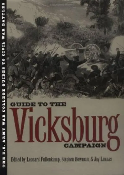 [EBOOK] -  The Guide to the Vicksburg Campaign (U.S. Army War College Guides to Civil War Battles, Vol 6)