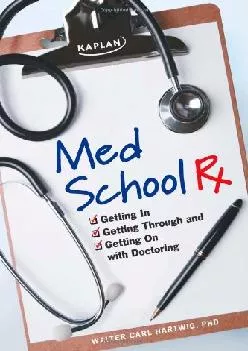 [DOWNLOAD] -  Med School Rx: Getting In, Getting Through, and Getting On with Doctoring