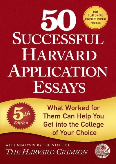 [DOWNLOAD] -  50 Successful Harvard Application Essays, 5th Edition: What Worked for Them Can Help You Get into the College of Your Choice