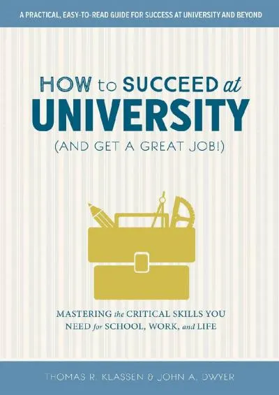 [READ] -  How to Succeed at University (and Get a Great Job!): Mastering the Critical Skills You Need for School, Work, and Life (On...