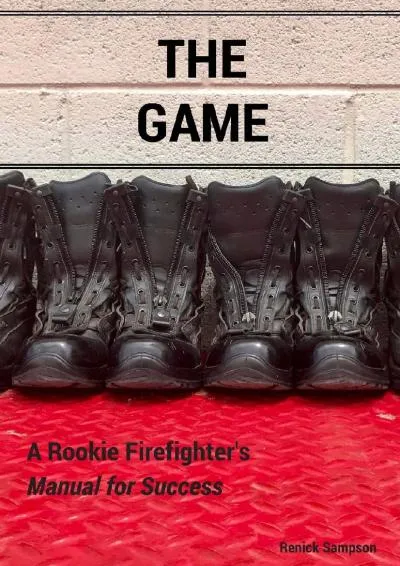 [READ] -  The Game: A Rookie Firefighter\'s Manual For Success