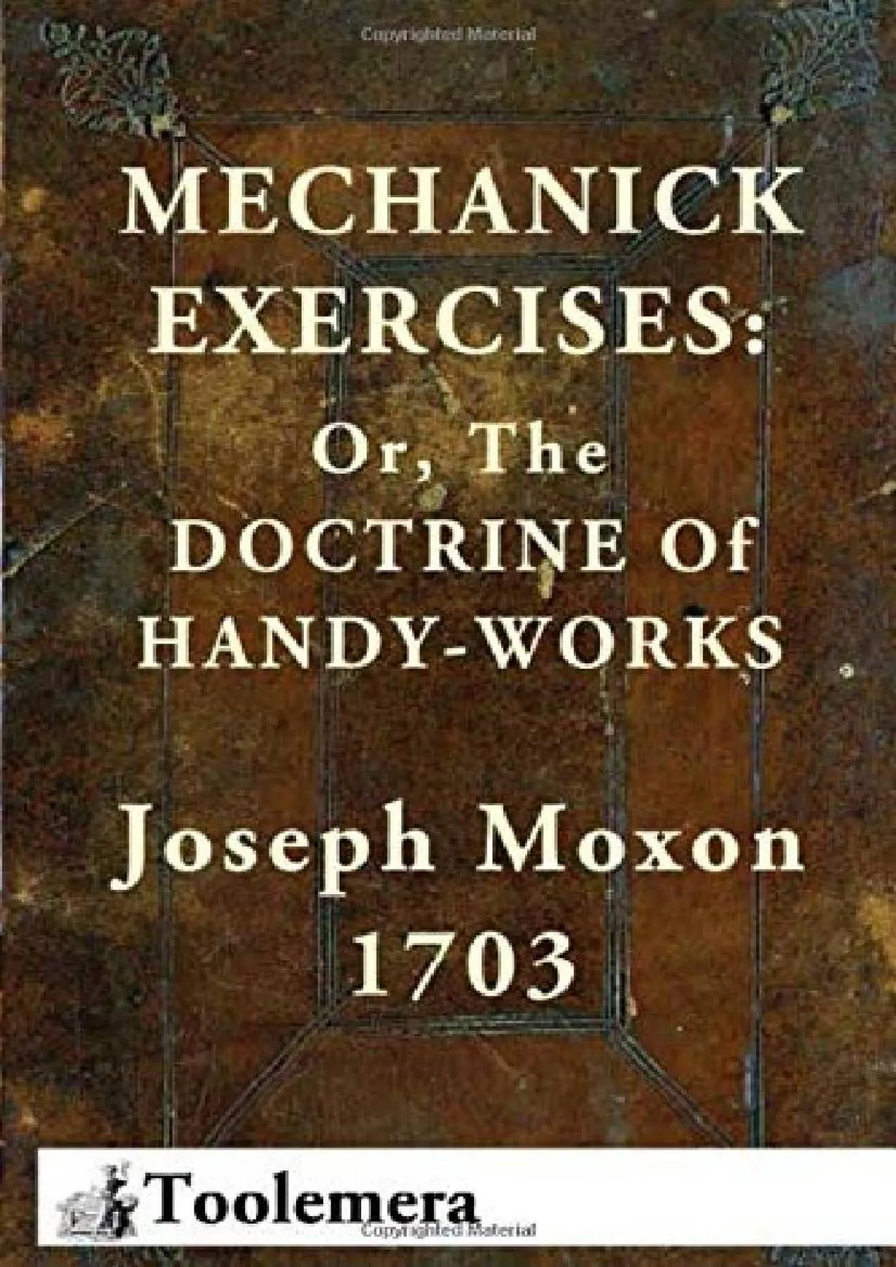 PDF-[EPUB] - Mechanick Exercises: Or, The Doctrine Of Handy-Works