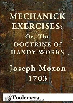 [EPUB] -  Mechanick Exercises: Or, The Doctrine Of Handy-Works