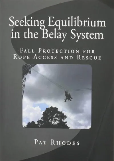 [EPUB] -  Seeking Equilibrium in the Belay System: Fall Protection for Rope Access and Rescue