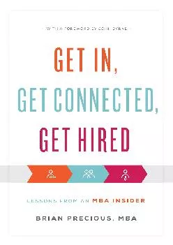 [EBOOK] -  Get In, Get Connected, Get Hired: Lessons from an MBA Insider