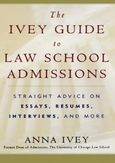 [EBOOK] -  The Ivey Guide to Law School Admissions: Straight Advice on Essays, Resumes, Interviews, and More