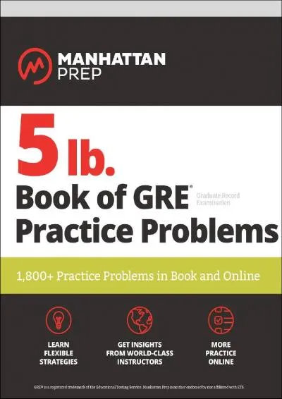 [DOWNLOAD] -  5 lb. Book of GRE Practice Problems: 1,800+ Practice Problems in Book and Online (Manhattan Prep 5 lb)