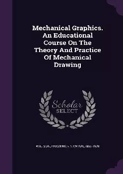 [DOWNLOAD] -  Mechanical Graphics. An Educational Course On The Theory And Practice Of Mechanical Drawing