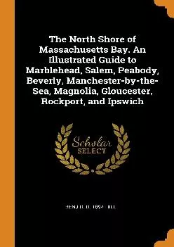 PDF-[EPUB] - The North Shore of Massachusetts Bay. An Illustrated Guide to Marblehead, Salem,