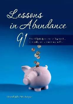 [DOWNLOAD] -  Lessons in Abundance: 91 Powerful principles for creating wealth, prosperity, and happiness in your life (Inspiration for ...