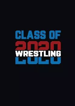 [DOWNLOAD] -  Class Of 2020 Wrestling: Senior Graduation Notebook