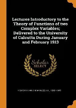 [DOWNLOAD] -  Lectures Introductory to the Theory of Functions of two Complex Variables Delivered to the University of Calcutta During ...