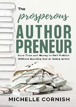 [EPUB] -  The Prosperous Authorpreneur: Save Time and Money to Self-Publish Without Burning Out or Going Broke