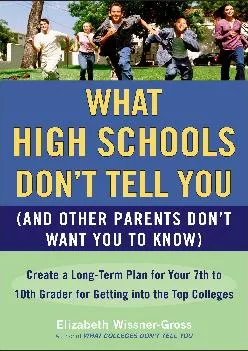 [EPUB] -  What High Schools Don\'t Tell You (And Other Parents Don\'t Want You toKnow): Create a Long-Term Plan for Your 7th to 10th G...