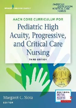 [READ] -  AACN Core Curriculum for Pediatric High Acuity, Progressive, and Critical Care Nursing