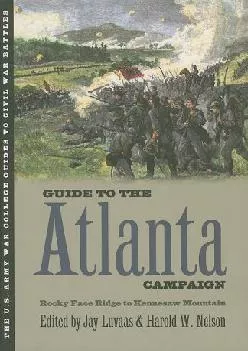 [EPUB] -  Guide to the Atlanta Campaign: Rocky Face Ridge to Kennesaw Mountain (U.S. Army War College Guides to Civil War Battles)