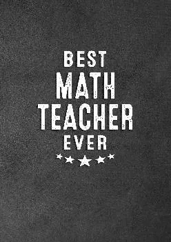 [DOWNLOAD] -  Best Math Teacher Ever: Blank Lined Journal Notebook Appreciation Thank You Gift For Math Teachers (Teacher Appreciation T...