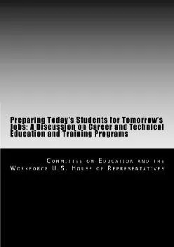 [EBOOK] -  Preparing Today\'s Students for Tomorrow\'s Jobs: A Discussion on Career and Technical Education and Training Programs