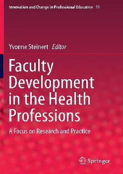 [EPUB] -  Faculty Development in the Health Professions: A Focus on Research and Practice (Innovation and Change in Professional Edu...