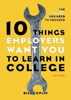 [EPUB] -  10 Things Employers Want You to Learn in College, Revised: The Skills You Need to Succeed