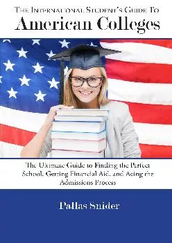 [DOWNLOAD] -  The International Student\'s Guide to American Colleges: The Ultimate Guide to Finding the Perfect School, Getting Financia...