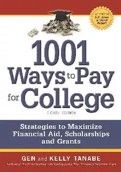 [DOWNLOAD] -  1001 Ways to Pay for College: Strategies to Maximize Financial Aid, Scholarships