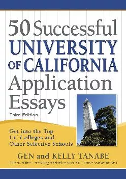[EPUB] -  50 Successful University of California Application Essays: Get into the Top UC Colleges and Other Selective Schools
