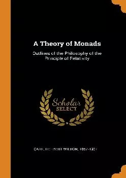 [EBOOK] -  A Theory of Monads: Outlines of the Philosophy of the Principle of Relativity