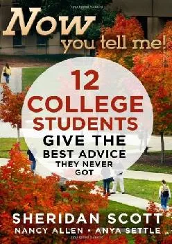[READ] -  Now You Tell Me! 12 College Students Give the Best Advice They Never Got: Making a Living Making a Life