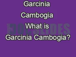 Garcinia Cambogia What is Garcinia Cambogia?