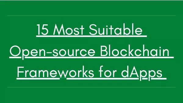 15 Most Suitable Open-source Blockchain Frameworks for dApps
