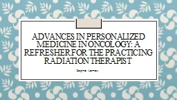 PPT-Advances in Personalized Medicine in Oncology: A Refresher for the Practicing Radiation