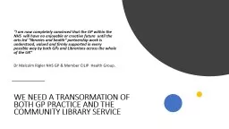 WE NEED A TRANSORMATION OF BOTH GP PRACTICE AND THE COMMUNITY LIBRARY SERVICE 