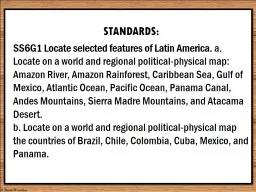 STANDARDS: SS6G1 Locate selected features of Latin America.