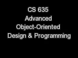 CS 635 Advanced Object-Oriented Design & Programming