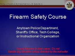 Firearm Safety Course Leave firearms in their cases.  Do not