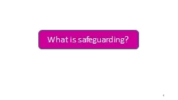 1 What is safeguarding? Safeguarding is more than
