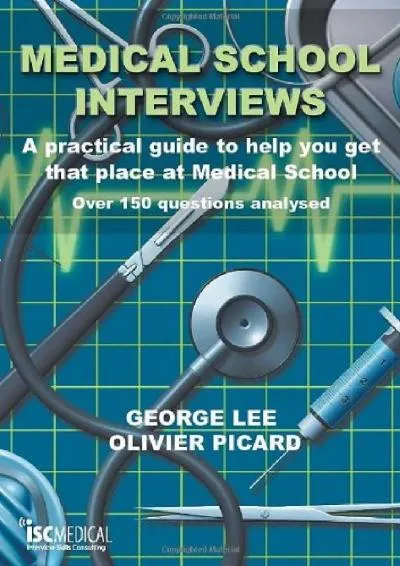 [EBOOK] -  Medical School Interviews: A Practical Guide to Help You Get That Place at Medical School - Over 150 Questions Analysed