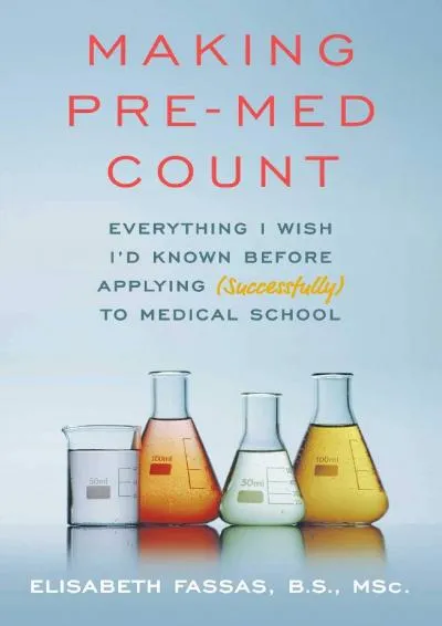 [DOWNLOAD] -  Making Pre-Med Count: Everything I wish I\'d known before applying (successfully!) to med school