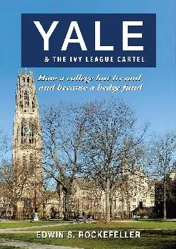 [READ] -  YALE & The Ivy League Cartel: How a college lost its soul and became a hedge
