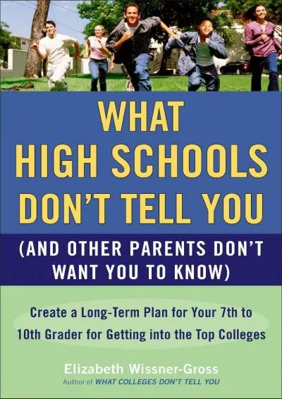 [EPUB] -  What High Schools Don\'t Tell You (And Other Parents Don\'t Want You toKnow): Create a Long-Term Plan for Your 7th to 10th G...