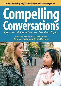 [DOWNLOAD] -  Compelling Conversations: Questions and Quotations on Timeless Topics- An Engaging ESL Textbook for Advanced Students