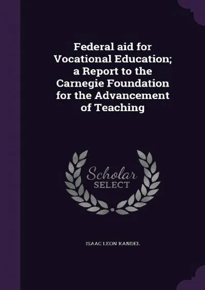 [READ] -  Federal Aid for Vocational Education A Report to the Carnegie Foundation for