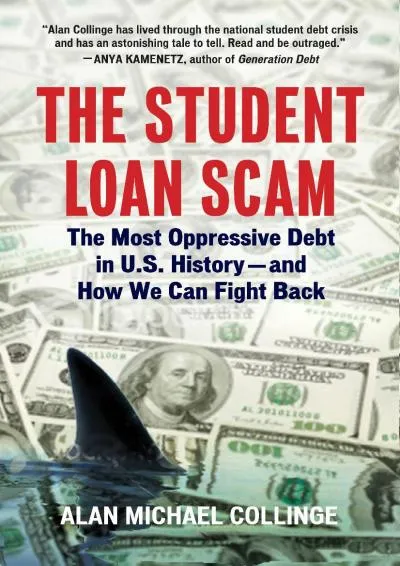 [DOWNLOAD] -  The Student Loan Scam: The Most Oppressive Debt in U.S. History and How We Can Fight Back