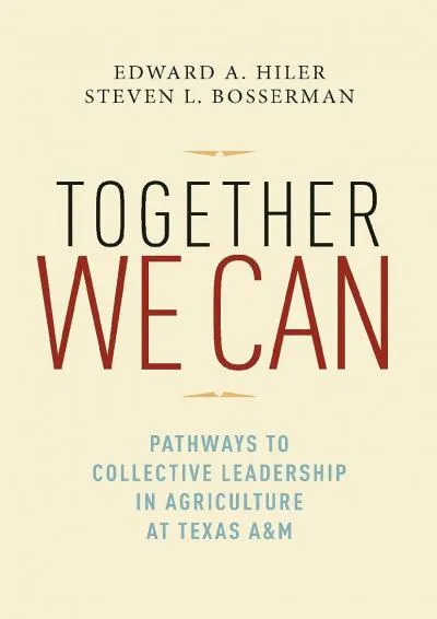 [DOWNLOAD] -  Together We Can: Pathways to Collective Leadership in Agriculture at Texas A&M (Texas A&M AgriLife Research and Extension ...