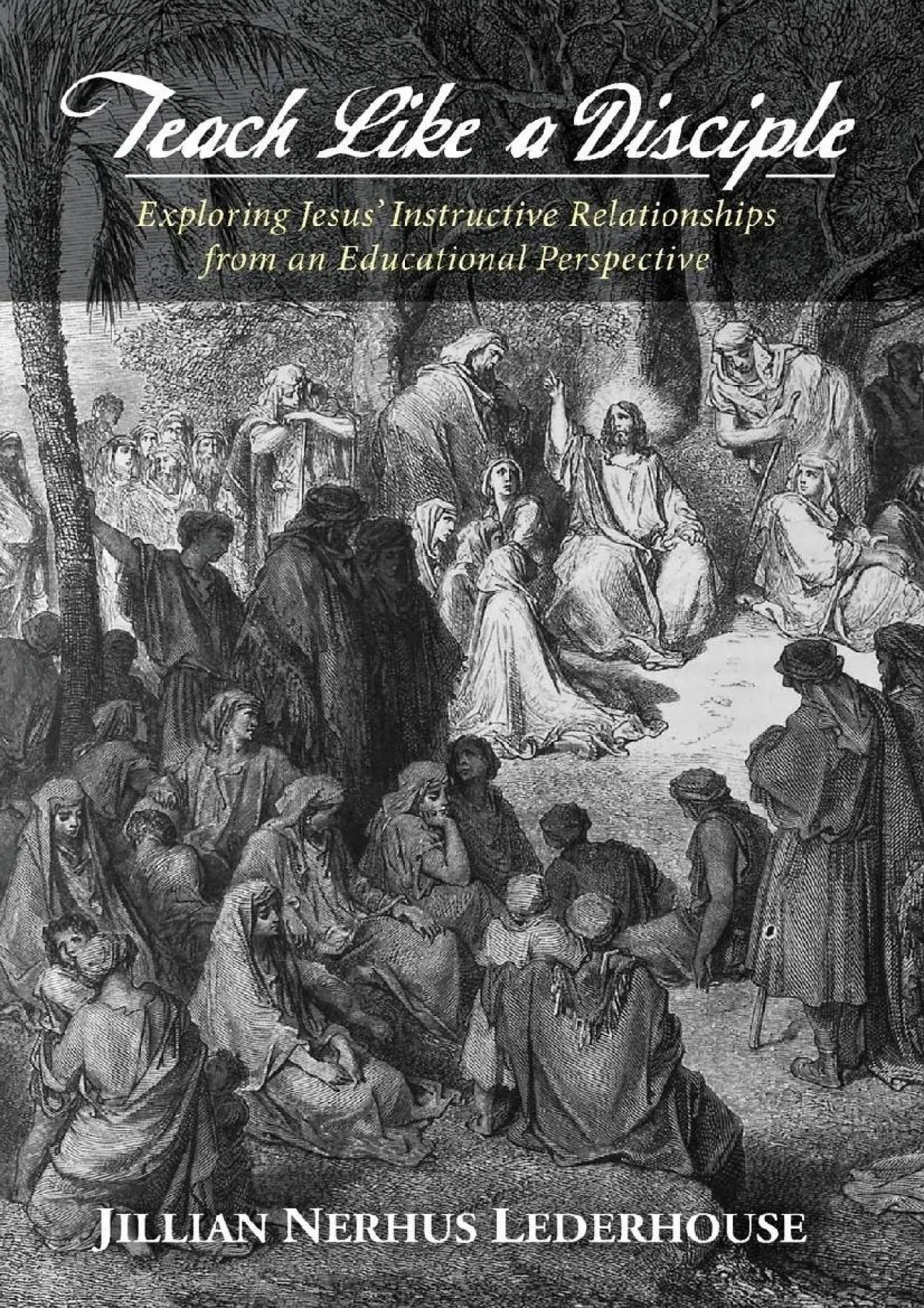 PDF-[EBOOK] - Teach Like a Disciple: Exploring Jesus\' Instructive Relationships from an