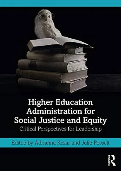 [READ] -  Higher Education Administration for Social Justice and Equity: Critical Perspectives for Leadership