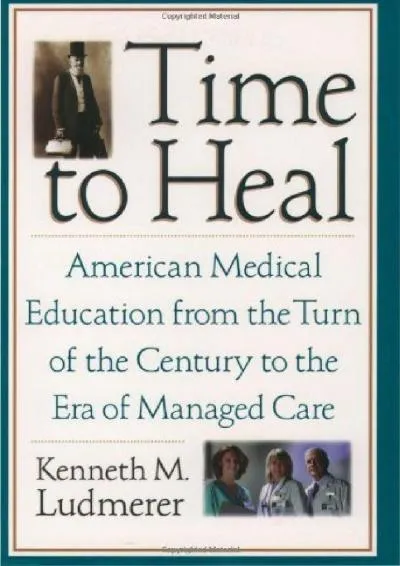 [DOWNLOAD] -  Time to Heal: American Medical Education from the Turn of the Century to the Era of Managed Care